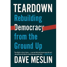 Teardown: Rebuilding Democracy from the Ground Up