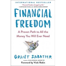 Financial Freedom: A Proven Path to All the Money You Will Ever Need