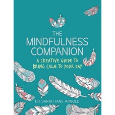 The Mindfulness Companion: A Creative Guide to Bring Calm to Your Day