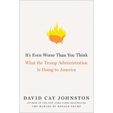 It's Even Worse Than You Think: What the Trump Administration Is Doing to America
